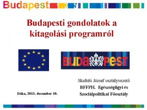 Budapesti gondolatok a kitagolsi programrl Skultti Jzsef osztlyvezet