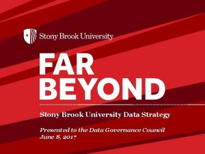 Stony Brook University Data Strategy Presented to the