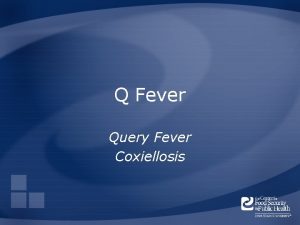 Q Fever Query Fever Coxiellosis Overview Organism History