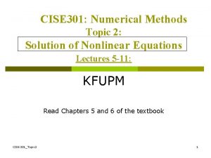 CISE 301 Numerical Methods Topic 2 Solution of