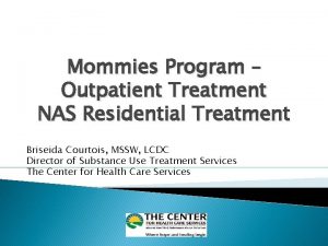 Mommies Program Outpatient Treatment NAS Residential Treatment Briseida