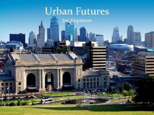 Urban Futures Jon Epperson Futureor the End of