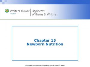 Chapter 15 Newborn Nutrition Copyright 2014 Wolters Kluwer