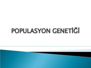 POPULASYON GENET POPULASYON GENET Genetik bilimi klasik genetik