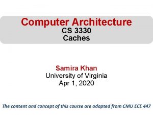 Computer Architecture CS 3330 Caches Samira Khan University