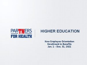 HIGHER EDUCATION New Employee Orientation Enrollment in Benefits