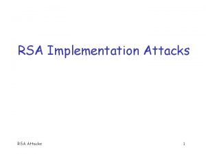 RSA Implementation Attacks RSA Attacks 1 RSA o