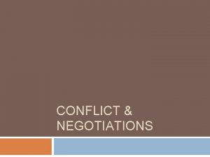 CONFLICT NEGOTIATIONS Conflict The process that begins when