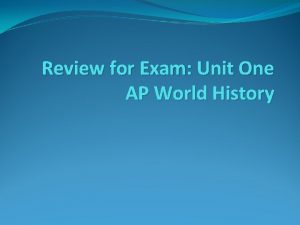 Review for Exam Unit One AP World History