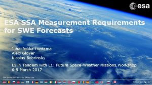 ESA SSA Measurement Requirements for SWE Forecasts JuhaPekka