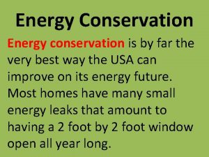 Energy Conservation Energy conservation is by far the