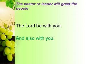 The pastor or leader will greet the people