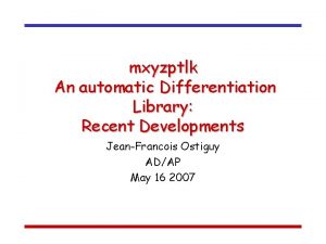 mxyzptlk An automatic Differentiation Library Recent Developments JeanFrancois