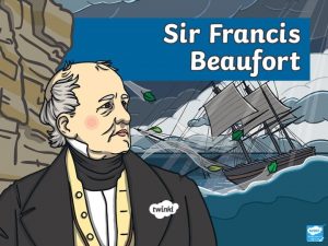 Who was Sir Francis Beaufort Francis Beaufort was