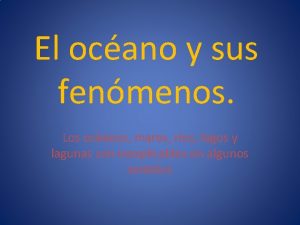 El ocano y sus fenmenos Los ocanos mares