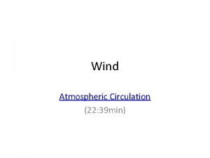 Wind Atmospheric Circulation 22 39 min Wind The