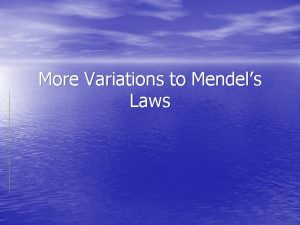 More Variations to Mendels Laws Mitochondrial Genes Mitochondrial