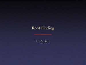 Root Finding COS 323 1 D Root Finding