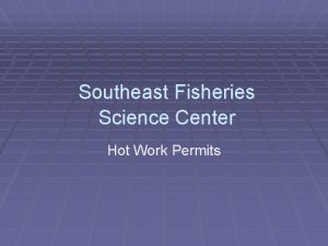 Southeast Fisheries Science Center Hot Work Permits Hot