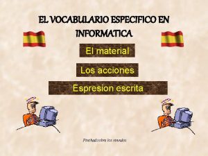 EL VOCABULARIO ESPECIFICO EN INFORMATICA El material Los