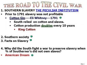 1 SOUTHERN SLAVERY THE PECULIAR INSTITUTION Prior to