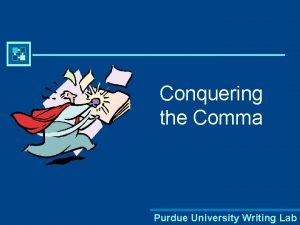 Conquering the Comma Purdue University Writing Lab What