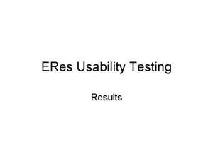 ERes Usability Testing Results Overview 8 users tested