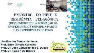 ENCONTRO DO PIBID E RESIDNCIA PEDAGGICA RESIGNIFICANDO A