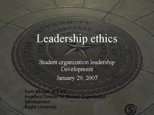 Leadership ethics Student organization leadership Development January 29