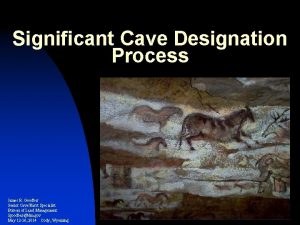 Significant Cave Designation Process James R Goodbar Senior