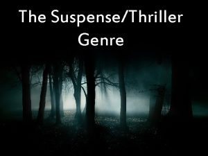 The SuspenseThriller Genre Thriller is a broad genre