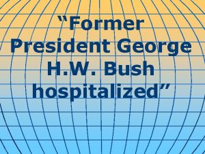 Former President George H W Bush hospitalized Former