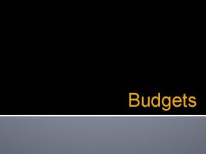 Budgets What is a budget A budget is