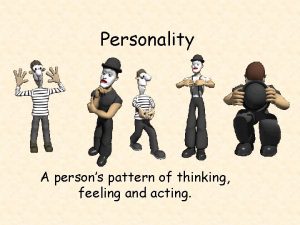 Personality A persons pattern of thinking feeling and