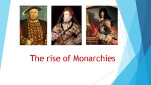 The rise of Monarchies What is a monarchy
