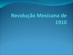Revoluo Mexicana de 1910 A Alternncia de Poder