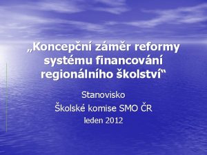 Koncepn zmr reformy systmu financovn regionlnho kolstv Stanovisko