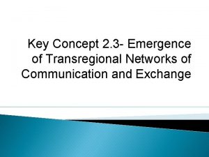 Key Concept 2 3 Emergence of Transregional Networks