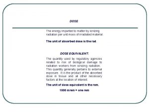 RADIATION TERMS AND UNITS DOSE The energy imparted