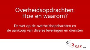 Overheidsopdrachten Hoe en waarom De wet op de