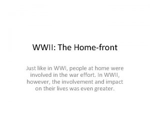 WWII The Homefront Just like in WWI people