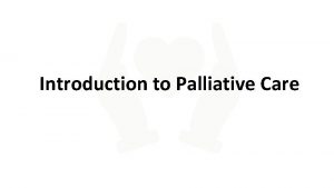 Introduction to Palliative Care Welcome House Keeping Intro