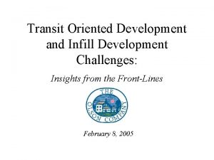 Transit Oriented Development and Infill Development Challenges Insights