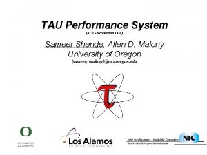 TAU Performance System ACTS Workshop LBL Sameer Shende