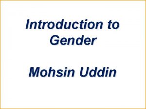 Introduction to Gender Mohsin Uddin Week Topic 1