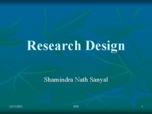 Research Design Shamindra Nath Sanyal 12172021 SNS 1 Research Design Shamindra Nath Sanyal 12172021 SNS 1