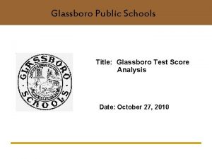 Glassboro Public Schools Title Glassboro Test Score Analysis