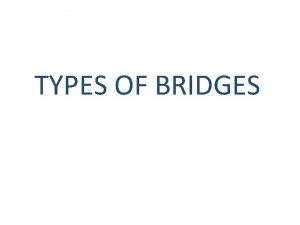 TYPES OF BRIDGES A fixed partial denture is