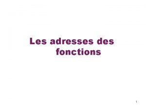 Les adresses des fonctions 1 Pointeur sur une