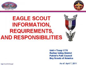 TROOP 1776 EAGLE SCOUT INFORMATION REQUIREMENTS AND RESPONSIBILITIES